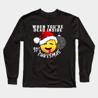 When you're dead inside but it's Chritsmas, NEW 2020 Long Sleeve T-Shirt